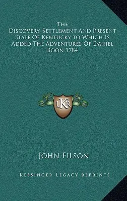 Odkrycie, osadnictwo i obecny stan Kentucky, do którego dodano przygody Daniela Boona z 1784 roku - The Discovery, Settlement And Present State Of Kentucky to Which Is Added The Adventures Of Daniel Boon 1784