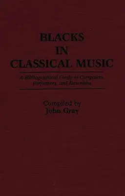 Czarni w muzyce klasycznej: Przewodnik bibliograficzny po kompozytorach, wykonawcach i zespołach - Blacks in Classical Music: A Bibliographical Guide to Composers, Performers, and Ensembles