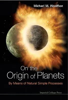 O pochodzeniu planet: Za pomocą naturalnych prostych procesów - On the Origin of Planets: By Means of Natural Simple Processes