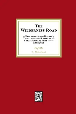 The Wilderness Road. Opis tras podróży, którymi pionierzy i pierwsi osadnicy przybyli do Kentucky - The Wilderness Road. A description of the Routes of Travel by which the Pioneer and Early Settlers first came to Kentucky