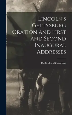 Oracja Lincolna w Gettysburgu oraz pierwsze i drugie przemówienie inauguracyjne - Lincoln's Gettysburg Oration and First and Second Inaugural Addresses
