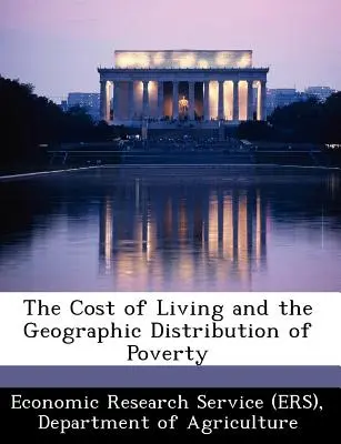 Koszty utrzymania i geograficzny rozkład ubóstwa (Economic Research Service (Ers) Departm) - The Cost of Living and the Geographic Distribution of Poverty (Economic Research Service (Ers) Departm)