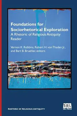 Podstawy eksploracji społeczno-retorycznej: Retoryka religijnego czytelnika starożytności - Foundations for Sociorhetorical Exploration: A Rhetoric of Religious Antiquity Reader