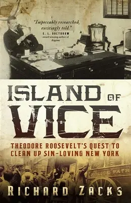 Wyspa obyczajów: Theodore Roosevelt's Quest to Clean Up Sin-Loving New York: Theodore Roosevelt's Quest to Clean Up Sin-Loving New York - Island of Vice: Theodore Roosevelt's Quest to Clean Up Sin-Loving New York