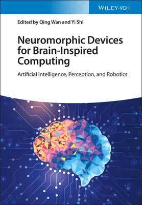 Urządzenia neuromorficzne do obliczeń inspirowanych mózgiem: Sztuczna inteligencja, percepcja i robotyka - Neuromorphic Devices for Brain-Inspired Computing: Artificial Intelligence, Perception, and Robotics