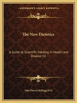 Nowa dietetyka: Przewodnik po naukowym żywieniu w zdrowiu i chorobie V2 - The New Dietetics: A Guide to Scientific Feeding in Health and Disease V2