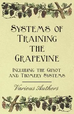 Systemy uprawy winorośli - w tym systemy Guyota i Thomery'ego - Systems of Training the Grapevine - Including the Guyot and Thomery Systems