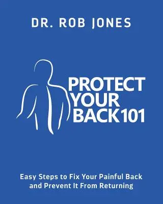 Chroń swoje plecy 101: Proste kroki, aby naprawić bolące plecy i zapobiec ich nawrotom - Protect Your Back 101: Easy Steps to Fix Your Painful Back and Prevent It From Returning