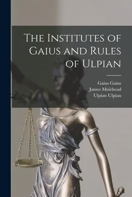 Instytuty Gajusza i reguły Ulpiana - The Institutes of Gaius and Rules of Ulpian