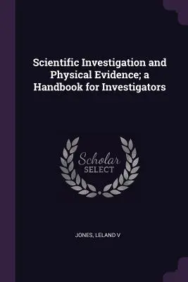 Dochodzenia naukowe i dowody rzeczowe: podręcznik dla śledczych - Scientific Investigation and Physical Evidence; a Handbook for Investigators