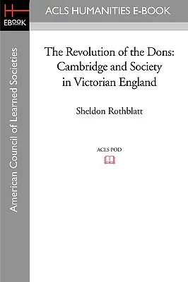 The Revolution of the Dons: Cambridge i społeczeństwo w wiktoriańskiej Anglii - The Revolution of the Dons: Cambridge and Society in Victorian England