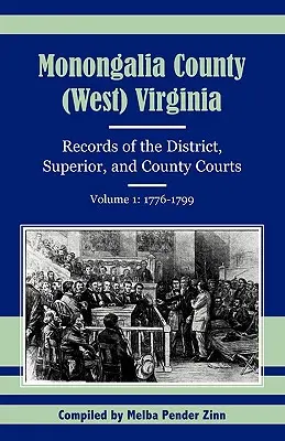 Hrabstwo Monongalia, (Zachodnia) Wirginia: Zapisy sądów okręgowych, przełożonych i hrabstw, tom 1: 1776-1799 - Monongalia County, (West) Virginia: Records of the District, Superior, and County Courts, Volume 1: 1776-1799