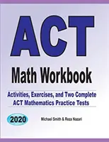 ACT Math Workbook: Ćwiczenia, aktywności i dwa pełnowymiarowe testy praktyczne z matematyki ACT - ACT Math Workbook: Exercises, Activities, and Two Full-Length ACT Math Practice Tests