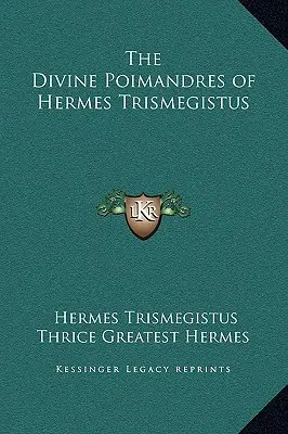 Boskie poematy Hermesa Trismegistusa - The Divine Poimandres of Hermes Trismegistus