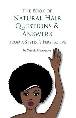 Księga pytań i odpowiedzi dotyczących włosów naturalnych (z perspektywy stylisty) - The Book of Natural Hair Questions & Answers (from a Stylist Perspective)