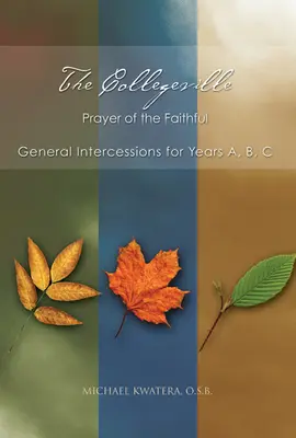 Modlitwa wiernych z Collegeville: Ogólne modlitwy wstawiennicze na lata A, B, C z płytą CD-ROM z modlitwami wstawienniczymi [z CDROM] - The Collegeville Prayer of the Faithful: General Intercessions for Years A, B, C with CD-ROM of Intercessions [With CDROM]