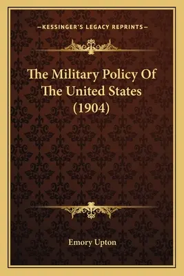 Polityka wojskowa Stanów Zjednoczonych (1904) - The Military Policy Of The United States (1904)