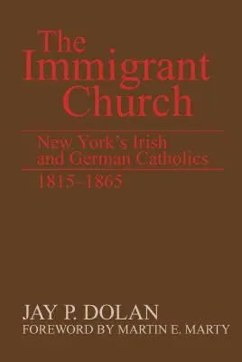 Kościół imigrantów: Irlandzcy i niemieccy katolicy w Nowym Jorku w latach 1815-1865 - The Immigrant Church: New York's Irish and German Catholics, 1815-1865