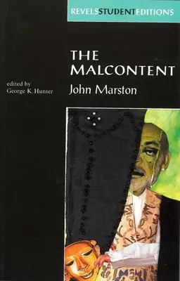 Malkontent: John Marston (Revels Student Edition) - The Malcontent: By John Marston (Revels Student Edition)