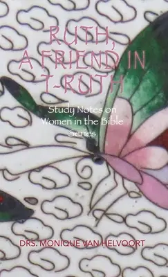 Rut, Przyjaciółka w Prawdzie: Notatki do studiowania na temat kobiet w Biblii - Ruth, A Friend in T-ruth: Study Notes on Women in the Bible Series