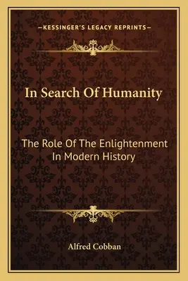 W poszukiwaniu człowieczeństwa: Rola Oświecenia we współczesnej historii - In Search Of Humanity: The Role Of The Enlightenment In Modern History