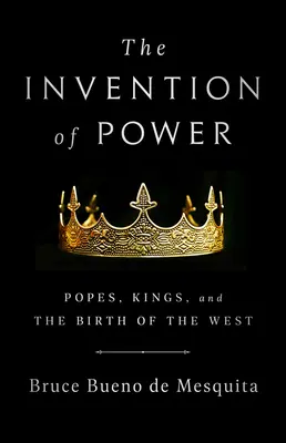 Wynalezienie władzy: Papieże, królowie i narodziny Zachodu - The Invention of Power: Popes, Kings, and the Birth of the West