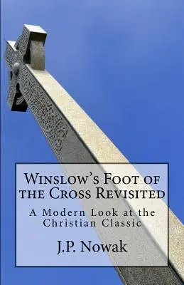 Winslow's Foot of the Cross Revisited: Nowoczesne spojrzenie na chrześcijańską klasykę - Winslow's Foot of the Cross Revisited: A Modern Look at the Christian Classic