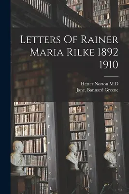 Listy Rainera Marii Rilkego 1892 1910 - Letters Of Rainer Maria Rilke 1892 1910