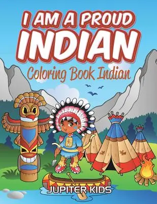 Jestem dumnym Indianinem: Kolorowanka Indianin - I Am A Proud Indian: Coloring Book Indian