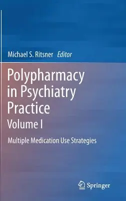 Polifarmacja w praktyce psychiatrycznej, tom I: Strategie stosowania wielu leków - Polypharmacy in Psychiatry Practice, Volume I: Multiple Medication Use Strategies