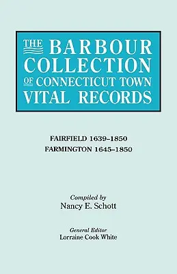 Barbour Collection of Connecticut Town Vital Records. Tom 12: Fairfield 1639-1850, Farmington 1645-1850 - Barbour Collection of Connecticut Town Vital Records. Volume 12: Fairfield 1639-1850, Farmington 1645-1850