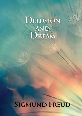 Delusion and Dream: in Jensen's Gradiva (interpretacja Gradivy w świetle psychoanalizy) - Delusion and Dream: in Jensen's Gradiva (an Interpretation in the Light of Psychoanalysis of Gradiva)