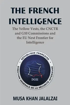 Francuski wywiad: Żółte kamizelki, komisje CNCTR i G10 oraz nowa granica dla wywiadu UE - The French Intelligence: The Yellow Vests, the CNCTR and G10 Commissions and the EU Next Frontier for Intelligence