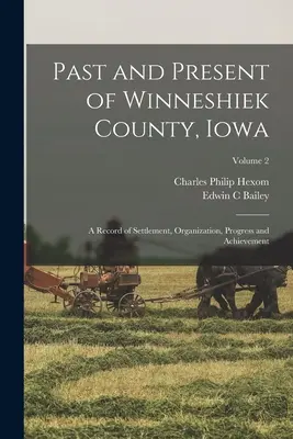 Przeszłość i teraźniejszość hrabstwa Winneshiek w stanie Iowa; zapis osadnictwa, organizacji, postępu i osiągnięć; Tom 2 - Past and Present of Winneshiek County, Iowa; a Record of Settlement, Organization, Progress and Achievement; Volume 2