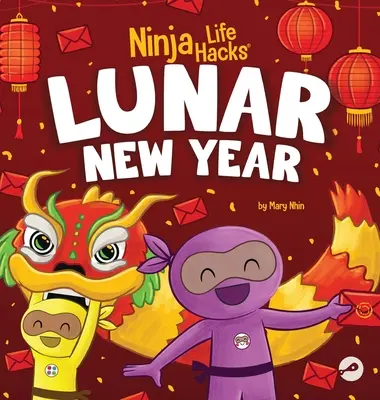 Ninja Life Hacks Księżycowy Nowy Rok: Książka dla dzieci o Księżycowym Nowym Roku, chińskim Nowym Roku - Ninja Life Hacks Lunar New Year: A Children's Book About Lunar New Year, Chinese New Year