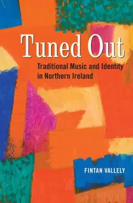 Tuned Out: Muzyka tradycyjna i tożsamość w Irlandii Północnej - Tuned Out: Traditional Music and Identity in Northern Ireland