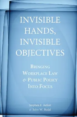 Niewidzialne ręce, niewidzialne cele: Prawo pracy i polityka publiczna w centrum uwagi - Invisible Hands, Invisible Objectives: Bringing Workplace Law and Public Policy Into Focus