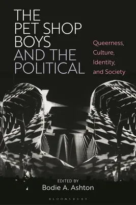The Pet Shop Boys and the Political: Queerowość, kultura, tożsamość i społeczeństwo - The Pet Shop Boys and the Political: Queerness, Culture, Identity, and Society