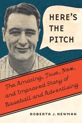 Here's the Pitch: Niesamowita, prawdziwa, nowa i ulepszona historia baseballu i reklamy - Here's the Pitch: The Amazing, True, New, and Improved Story of Baseball and Advertising