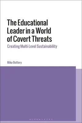 Lider edukacyjny w świecie ukrytych zagrożeń: Tworzenie wielopoziomowego zrównoważonego rozwoju - The Educational Leader in a World of Covert Threats: Creating Multi-Level Sustainability