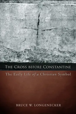 Krzyż przed Konstantynem: Wczesne życie chrześcijańskiego symbolu - The Cross before Constantine: The Early Life of a Christian Symbol