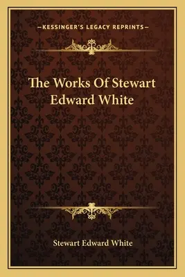 Twórczość Stewarta Edwarda White'a - The Works Of Stewart Edward White