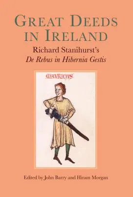 Wielkie czyny w Irlandii: Richard Stanihurst's de Rebus in Hibernia Gestis - Great Deeds in Ireland: Richard Stanihurst's de Rebus in Hibernia Gestis