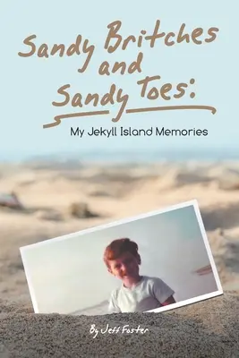 Sandy Britches and Sandy Toes: Moje wspomnienia z wyspy Jekyll autorstwa Jeffa Fostera - Sandy Britches and Sandy Toes: My Jekyll Island Memories by Jeff Foster