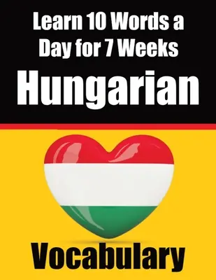 Kreator słownictwa węgierskiego: Ucz się 10 węgierskich słów dziennie przez 7 tygodni The Daily Hungarian Challange: Kompleksowy przewodnik dla dzieci i początkujących - Hungarian Vocabulary Builder: Learn 10 Hungarian Words a Day for 7 Weeks The Daily Hungarian Chall: A Comprehensive Guide for Children and Beginners