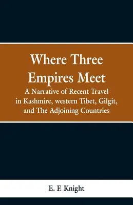 Gdzie spotykają się trzy imperia: opowieść o niedawnej podróży po Kaszmirze, zachodnim Tybecie, Gilgicie i krajach sąsiednich - Where Three Empires Meet: A Narrative of Recent Travel in Kashmire, western Tibet, Gilgit, and The Adjoining Countries