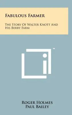 Fabulous Farmer: Historia Waltera Knotta i jego farmy jagodowej - Fabulous Farmer: The Story of Walter Knott and His Berry Farm