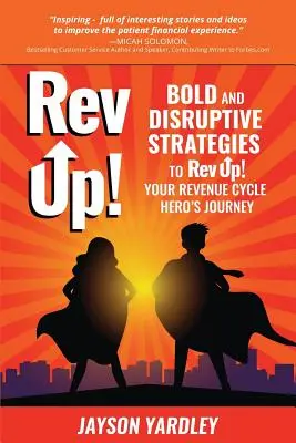 Rev Up!: Odważne i przełomowe strategie Rev Up! Your Revenue Cycle Hero's Journey - Rev Up!: Bold and Disruptive Strategies to Rev Up! Your Revenue Cycle Hero's Journey