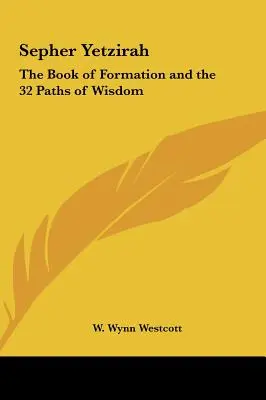 Sefer Jecira: Księga Formacji i 32 ścieżki mądrości - Sepher Yetzirah: The Book of Formation and the 32 Paths of Wisdom