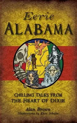 Eerie Alabama: Mrożące krew w żyłach opowieści z serca Dixie - Eerie Alabama: Chilling Tales from the Heart of Dixie